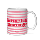 Caneca Cerâmica - Better Late Than Ugly