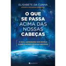 O Que Se Passa Acima Das Nossas Cabeças de Elisabete Da Cunha