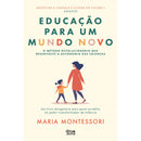Educação Para Um Mundo Novo de Maria Montessori