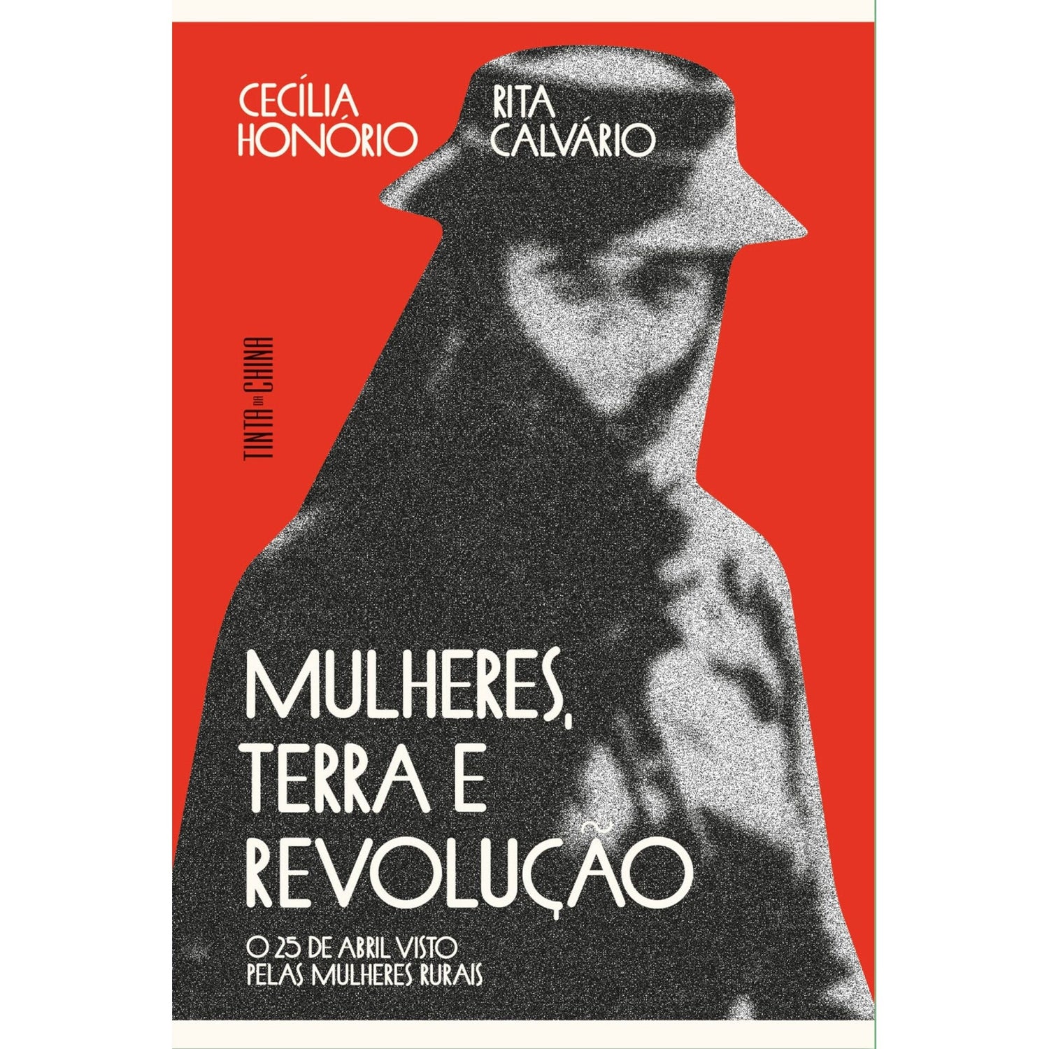 Mulheres, Terra E Revolução. O 25 De Abril Visto Pelas Mulheres Rurais de Cecília Honório E Rita Calvário