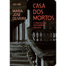 Casa Dos Mortos de Maria José Oliveira