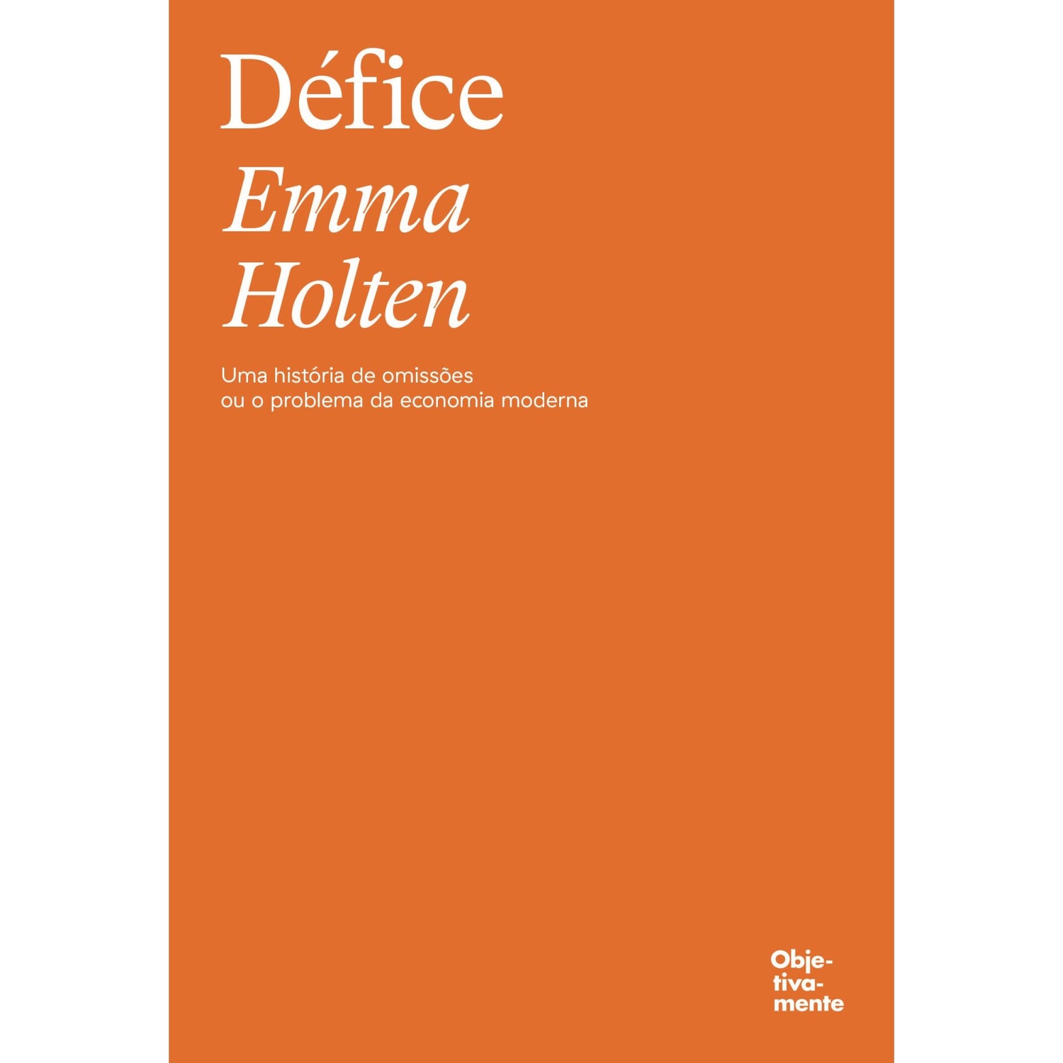 Défice: Uma História De Omissões Ou O Problema Da Economia Moderna de Emma Holten