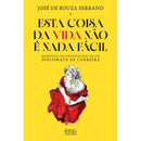 Esta Coisa Da Vida Não É Nada Fácil de José De Bouza Serrano