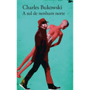 A Sul De Nenhum Norte de Charles Bukowski