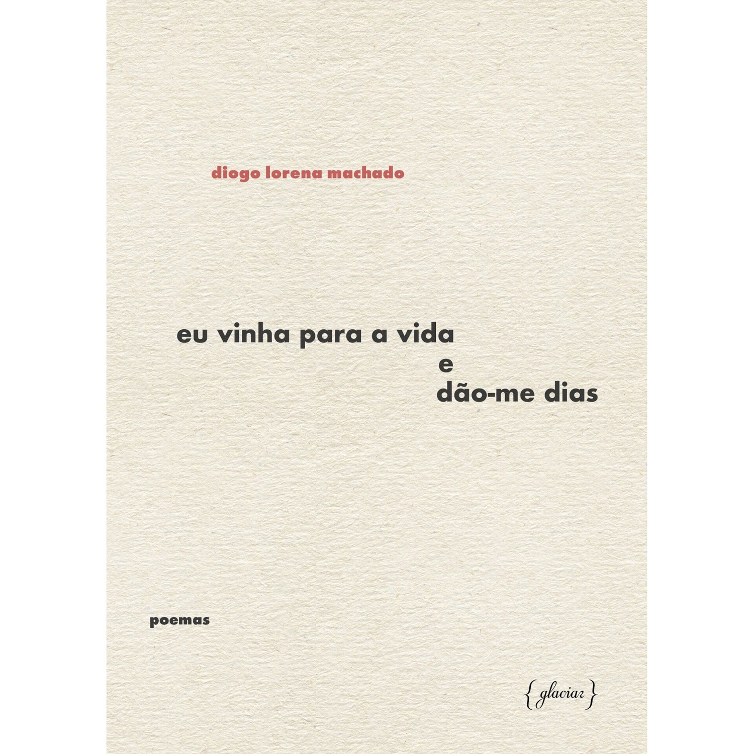 Eu Vinha Para A Vida E Dão-Me Dias de Diogo Lorena Machado