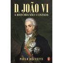 D. João Vi - A História Não Contada de Paulo Rezzutti