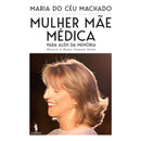 Mulher, Mãe, Médica  Para Além Da Memória de Maria Do Céu Machado