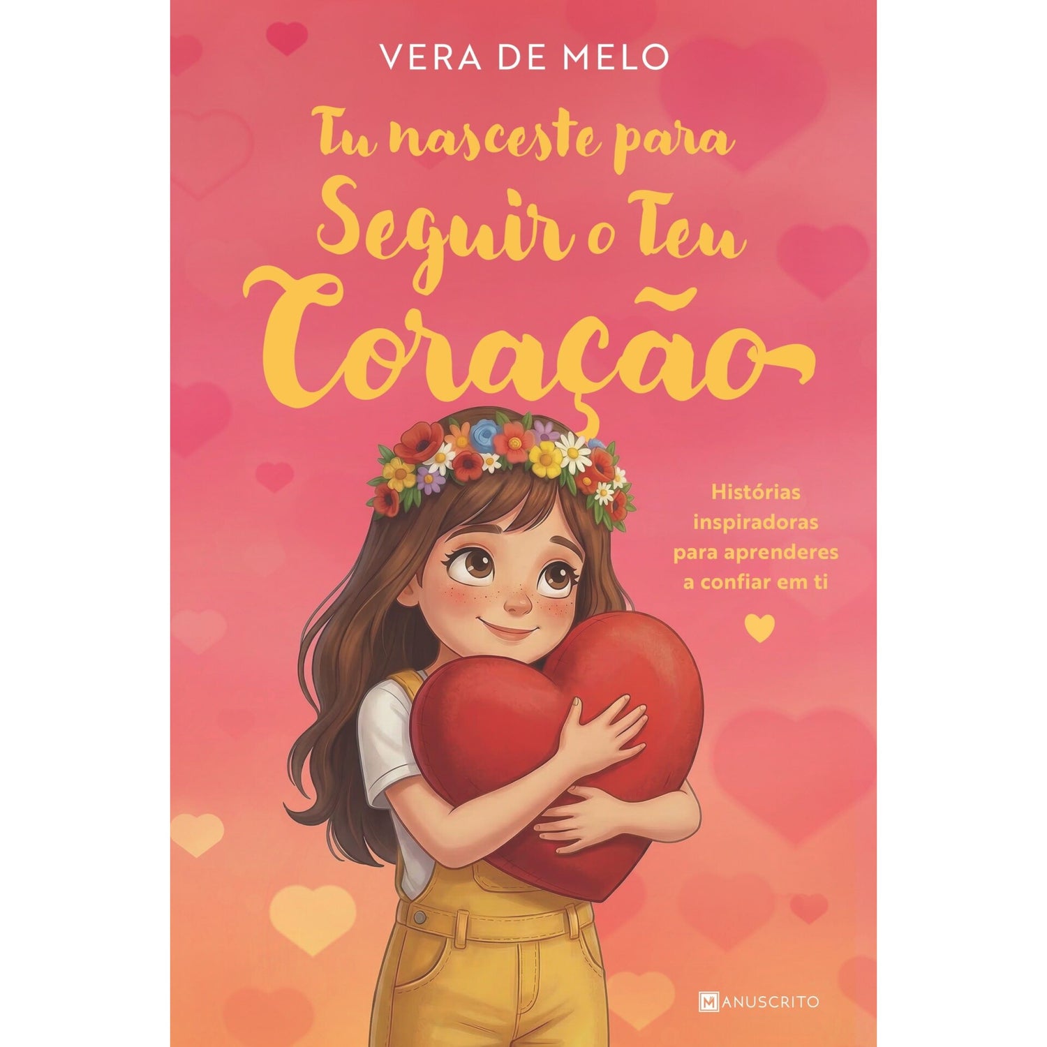 Tu Nasceste Para Seguir O Teu Coração de Vera De Melo