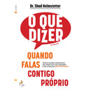 O Que Dizer Quando Falas Contigo Próprio de Shad Helstetter