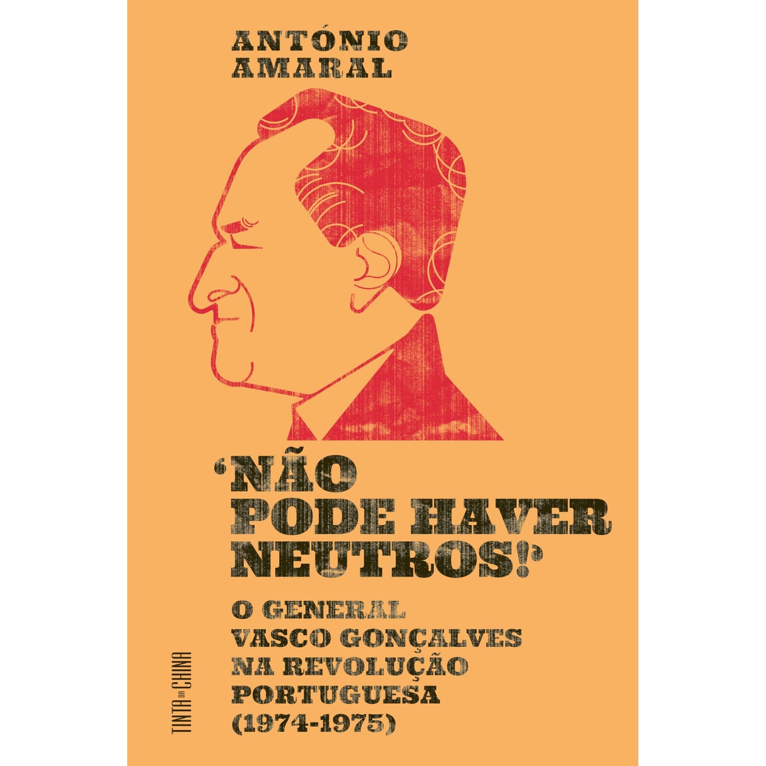 «Não Pode Haver Neutros!»: O General Vasco Gonçalves Na Revolução Portuguesa (1974-1975) de António Amaral