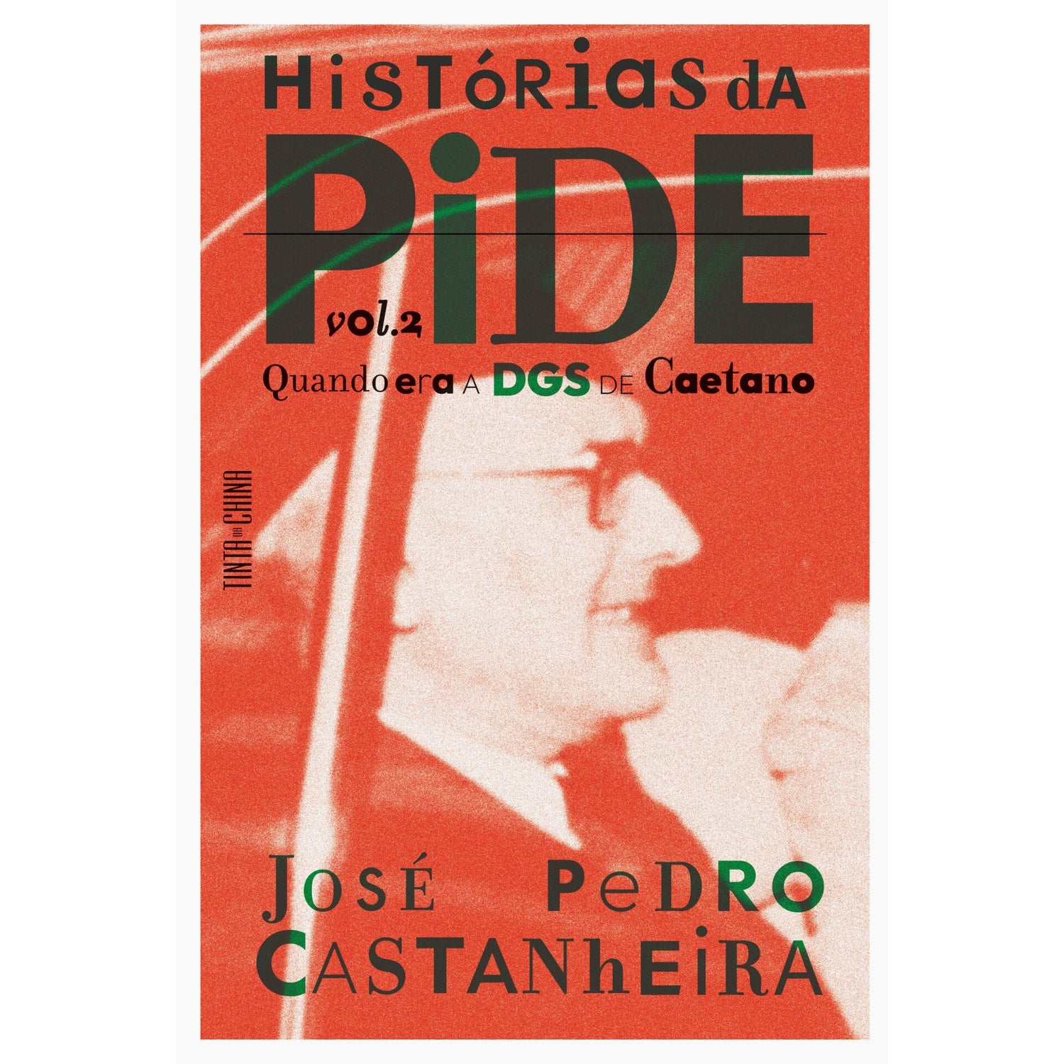 Histórias Da Pide - Volume 2: de José Pedro Castanheira