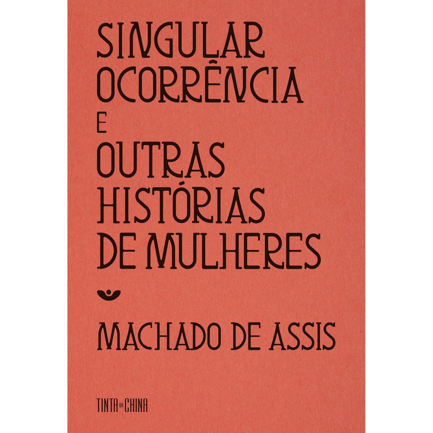 Singular Ocorrência E Outras Histórias De Mulheres de Machado De Assis