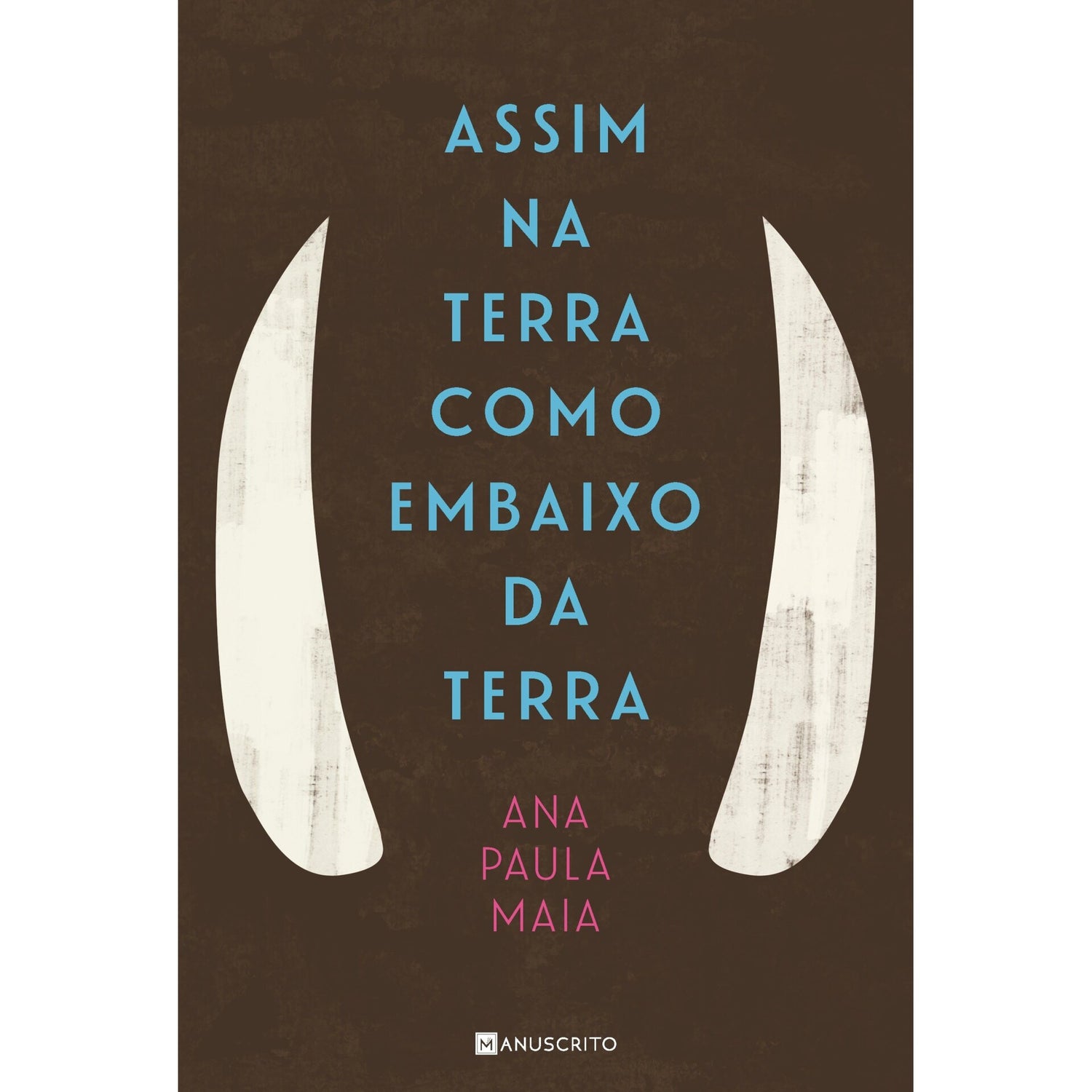 Assim Na Terra Como Embaixo Da Terra de Ana Paula Maia