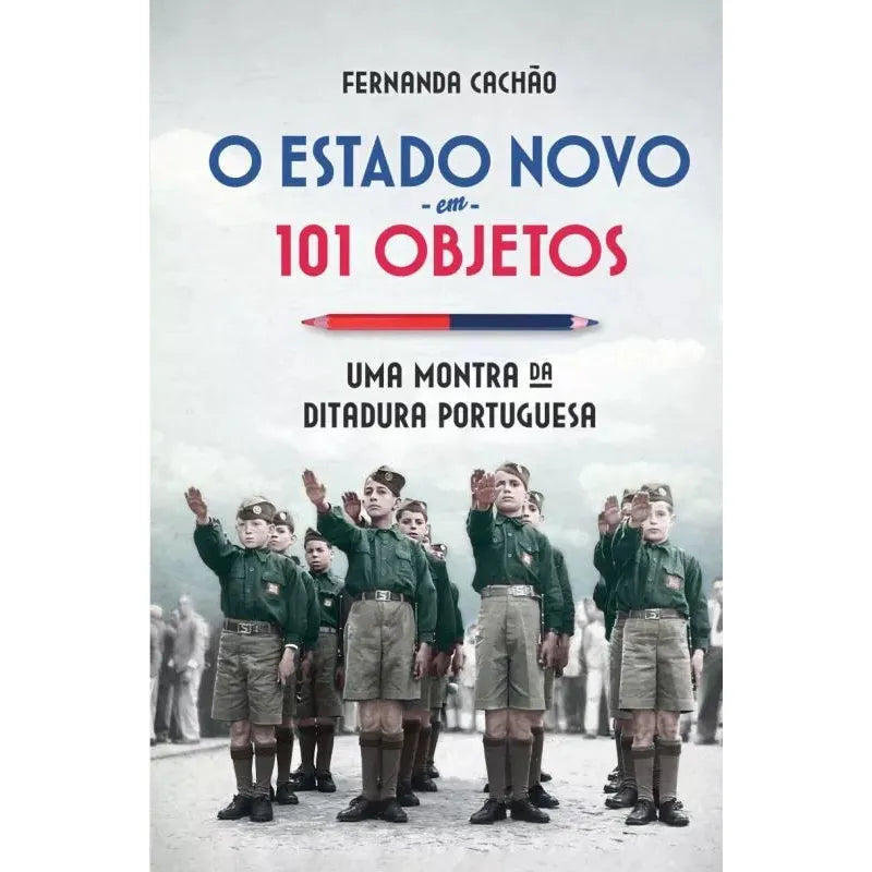 O Estado Novo em 101 Objetos de Fernanda Cachão